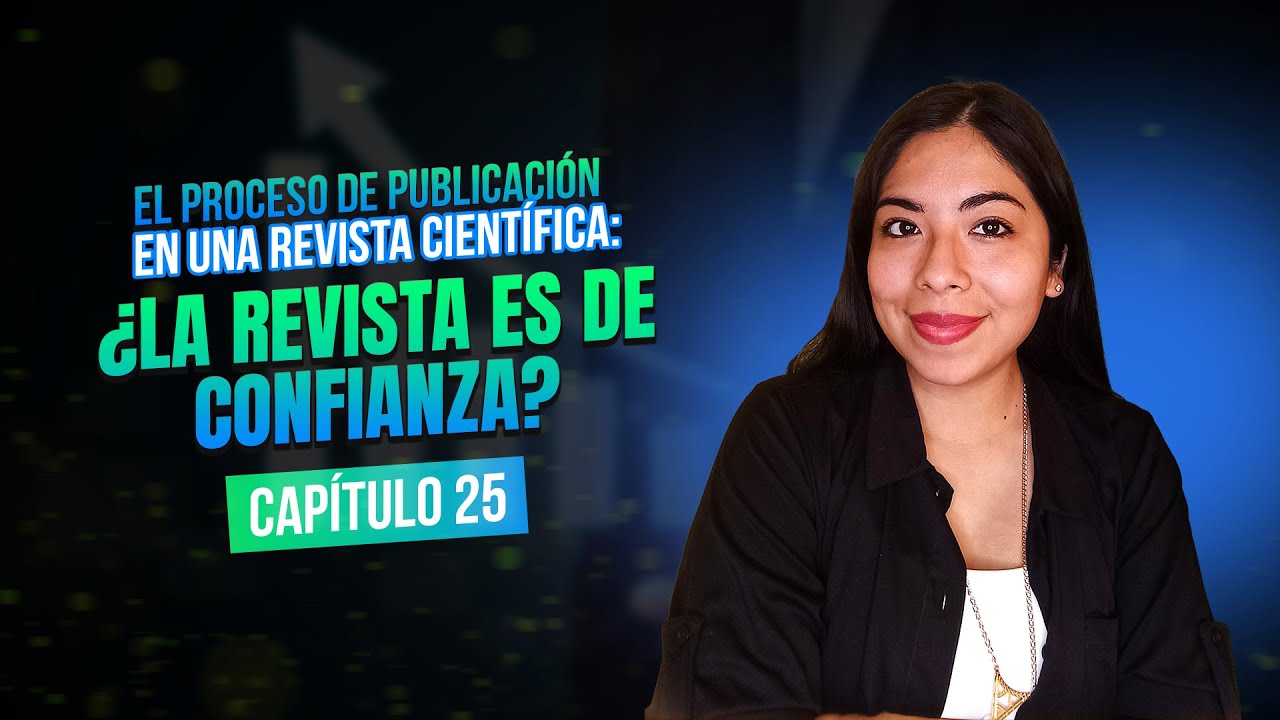 El proceso de publicación en una revista científica: ¿La Revista es de Confianza? | Clase 25