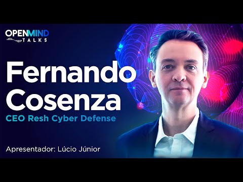 Open Mind Talks #12 - Entrevista com Fernando Cosenza - CEO da Resh Cyber Defense