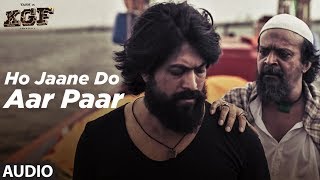 Full Audio: Ho Jaane Do Aar Paar | KGF | Yash | Srinidhi Shetty | Ravi Basrur