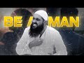 BE A MAN