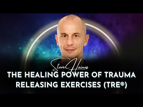 the Healing Power of Trauma Releasing Exercises (TRE®) | Steve Haines