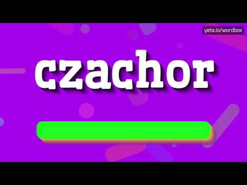 CZACHOR - HOW TO PRONOUNCE IT!?