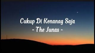 Download lagu The Junas Cukup Dikenang Saja (Lirik) ♫Begitu sulit lupakan kamu apalagiamu baik mp3