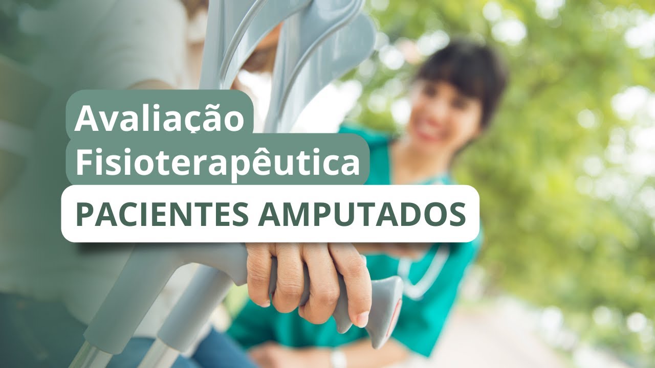 Avaliação Fisioterapêutica de Pacientes Amputados