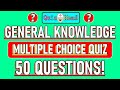 General Knowledge Quiz (50 Questions) Multiple Choice