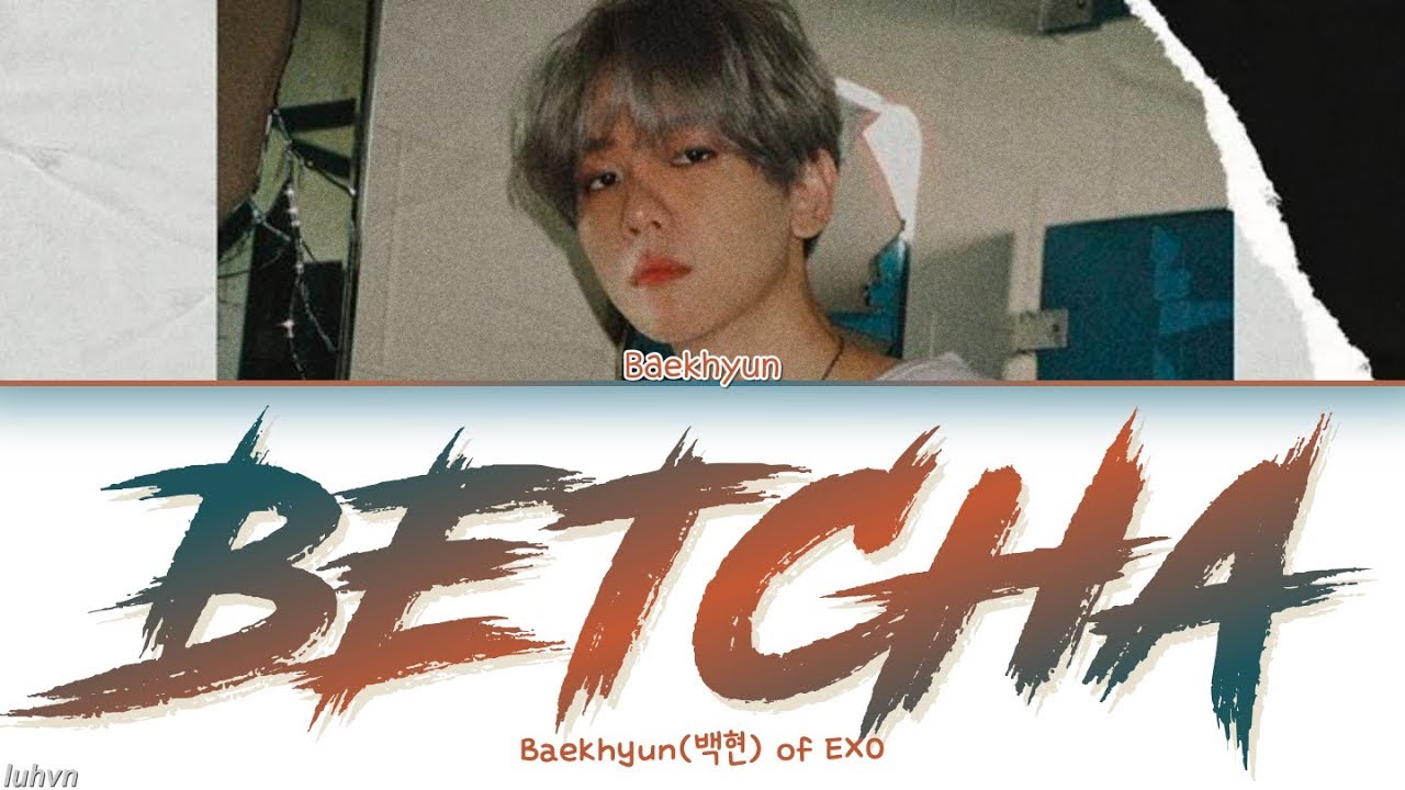 Betcha - Baekhyun