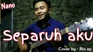 Download lagu Cover Nano'Separuh Aku'. #By: Rio Eko Prayuda mp3