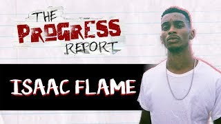 Isaac Flame: People F*ck Up By Asking For The Favor Before They Show Love [The Progress Report]