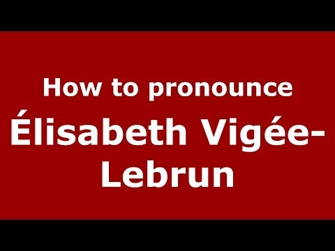 How to pronounce Élisabeth Vigée-Lebrun (French/France) - PronounceNames.com