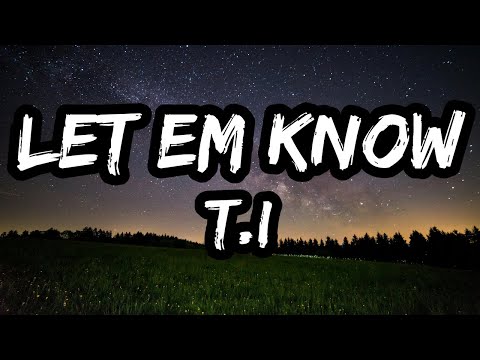 T.I. – Let Em Know (Lyrics)