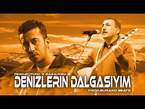 Gazapizm X Ferhat Tunç - Denizlerin Dalgasıyım ( Prod. Burako Beats )