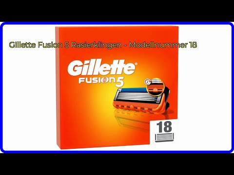 BEWERTUNG (2025): Gillette Fusion 5 Rasierklingen - Modellnummer 18. WESENTLICHE Einzelheiten
