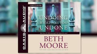 &quot;Undoing What Has You Undone&quot; by Beth Moore - Ch. 1