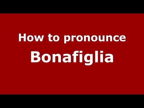 How to pronounce Bonafiglia