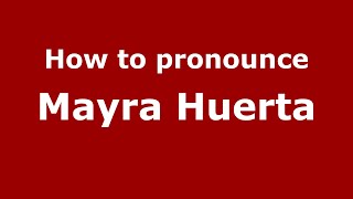 How to pronounce Mayra Huerta