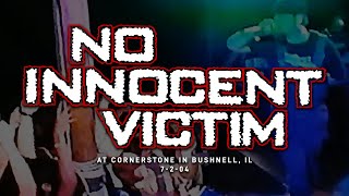 No Innocent Victim @ Cornerstone Festival 7-2-04 [Full Set]