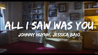 Johnny Huynh &amp; Jessica Baio - ALL I SAW WAS YOU (Lyrics) | LYRICS O'CLOCK