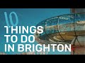 10 Things To Do In Brighton, UK | Brighton Travel Guide