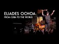Eliades Ochoa: From Cuba to the World | Connecticut Public
