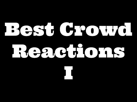 Best Crowd Reactions