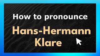 How to pronounce Hans-Hermann Klare
