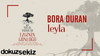 Bora Duran - Leyla (Ezginin Günlüğü 40 Yıllık Şarkılar) (Official Audio)