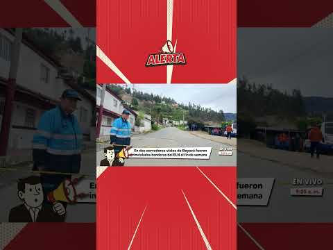 Hallan banderas del ELN en dos vías de Boyacá y activan protocolos de seguridad