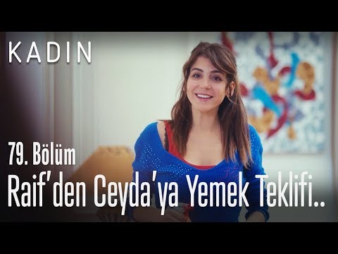 Raif'den Ceyda'ya yemek teklifi.. - Kadın 79. Bölüm