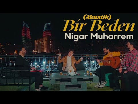 Nigar Muharrem - Bir Beden (2021 Akustik)