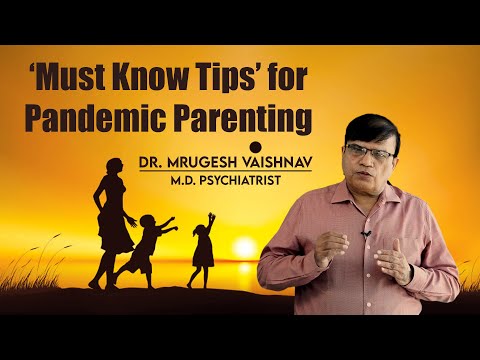 Tips for Parenting during this Pandemic BY Dr. Mrugesh Vaishnav