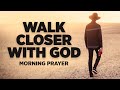 Its Time For You To Wake Up and Draw Closer To God | Blessed Morning Prayer To Start Your Day