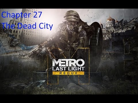 Metro Last Light Redux playthrough - chapter  27 The Dead City