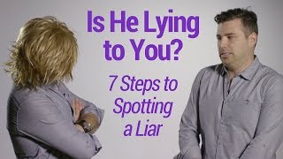 Is He Lying to You? 7 Steps to Spotting a Liar
