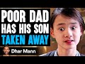 POOR DAD Has His SON TAKEN AWAY Dhar Mann
