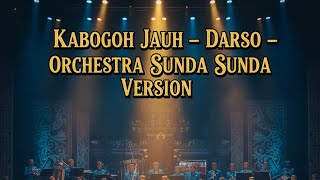 Download lagu KABOGOH JAUH – DARSO ORCHESTRA SUNDA VERSION | Wajib Dengar! Aransemen Besar yang Bikin Merinding mp3