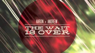 Aaron and Andrew - The Wait is Over