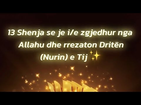 13 Shenja që tregojnë se je i/e zgjedhur nga Allahu dhe rrezaton dritën (nurin) e Tij✨