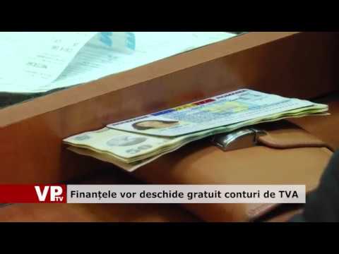 Finanțele vor deschide gratuit conturi de TVA