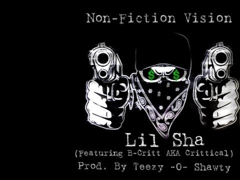 Lil Sha - Non-Fiction Vision (Feat. B-Critt AKA Crittical) [Prod. By Teezy -O- Shawty]