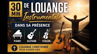30 Min de Louange Instrumentale | Dans Sa Présence (Piano, Guitare, Violon)