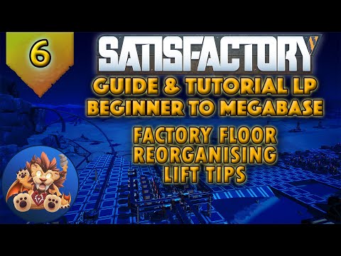 Satisfactory Beginner to Megabase: Factory Floor Reorganising - Lift Tips - Tutorial LP - EP6