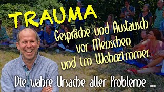 Traumabotschaft - Die Ursache für alles - Gespräche und Austausch vor Menschen und im Wohnzimmer