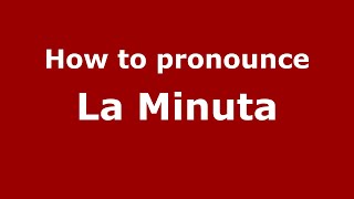 How to pronounce La Minuta