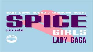 BABY COME ROUND / DIAMOND HEART. Spice Girls x Lady Gaga (Stan O Mashup)