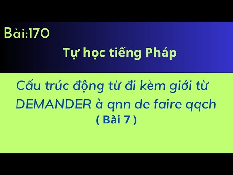 Bài 170 -Tự học tiếng Pháp - Cấu trức động từ đi kèm giới từ (bài 7)-DEMANDER à qnn de faire qqch