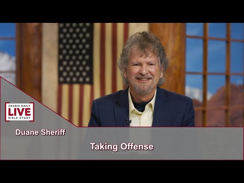 Charis Daily Live Bible Study: Taking Offense - Pastor Duane Sheriff - September 21, 2021
