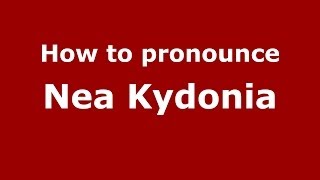 How to pronounce Nea Kydonia