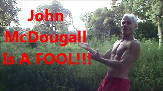 John McDougall Is A FOOL!!!