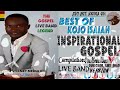 BEST OF KOJO ISAIAH INSPIRATIONAL GOSPEL LIVE BAND COMPILATION 3HRS 36MINS 59SECS NON STOP