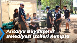 Antalya Büyükşehir Belediyesi İzcileri Kampta